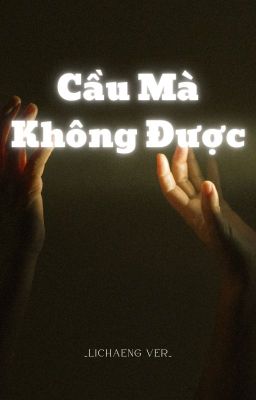 (Convert Lichaeng) - Cầu Mà Không Được