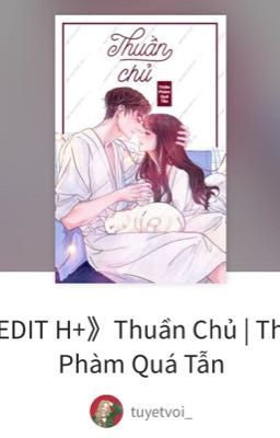 《CONVERT》THUẦN CHỦ - Thiên Phàm Quá Tẫn