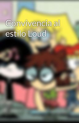 Convivencia al estilo Loud