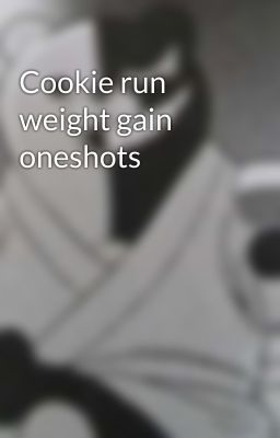 Cookie run weight gain oneshots