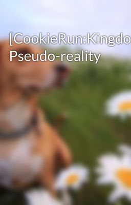 [CookieRun:Kingdom] Pseudo-reality