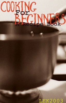 Cooking for Beginners! A Recipe Book