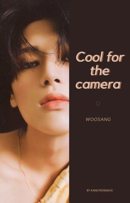 Cool For The Camera • Woosang [oneshot]