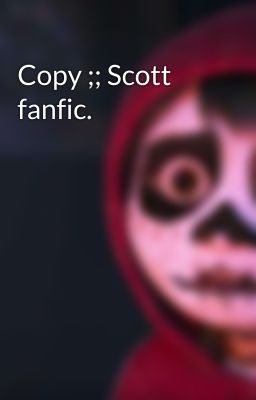 Copy ;; Scott fanfic.