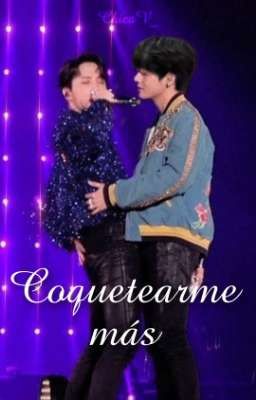 Coquetearme más [Vhope]