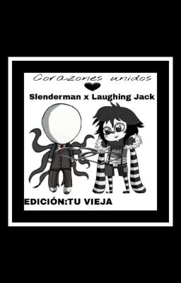 Corazones Unidos...(Slenderman X Laughing Jack)