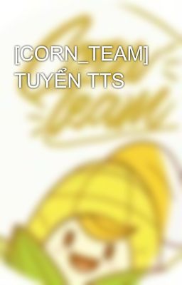 [CORN_TEAM] TUYỂN TTS