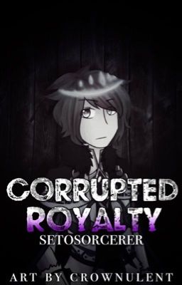 Corrupted Royalty: A SetoSorcerer Story