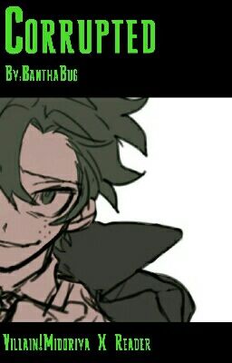 Corrupted (Villain!Midoriya X Reader)