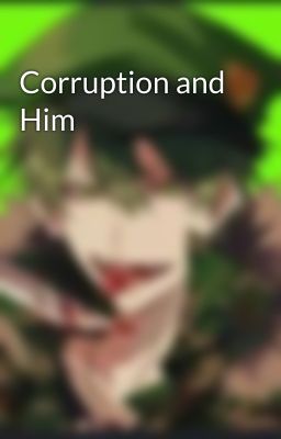 Corruption and Him