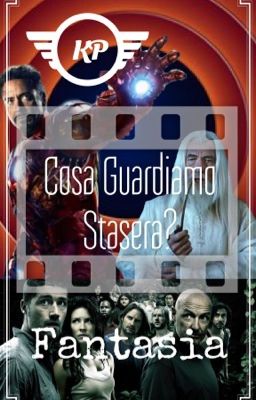 Cosa Guardiamo Stasera? Enciclopedia Film e Serie Tv - Fantasia