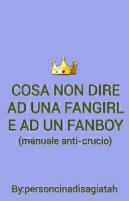 COSA NON DIRE AD UNA FANGIRL E AD UN FANBOY 