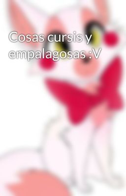 Cosas cursis y empalagosas :V