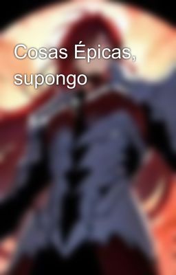 Cosas Épicas, supongo