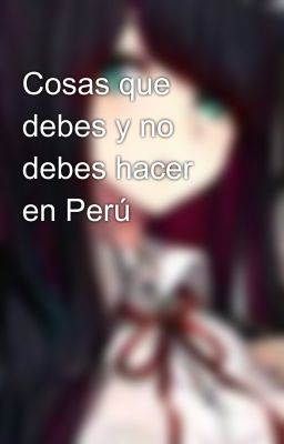 Cosas que debes y no debes hacer en Perú