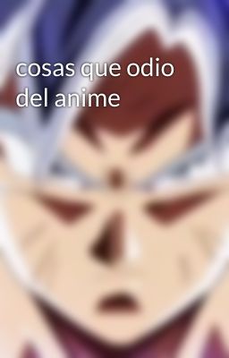 cosas que odio del anime 