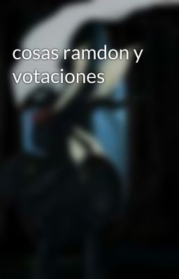 cosas ramdon y votaciones 