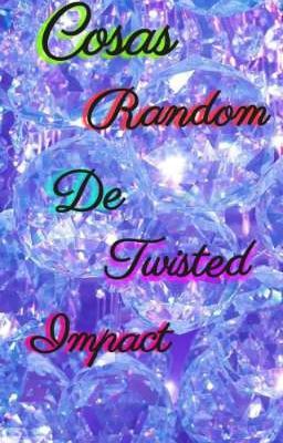 Cosas random de Twisted Impact 