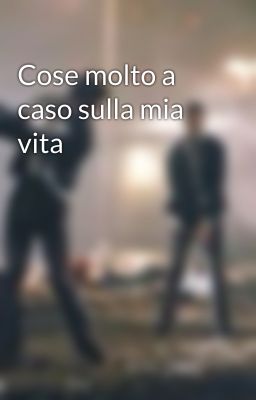 Cose molto a caso sulla mia vita