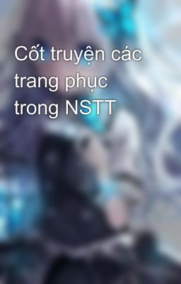 Cốt truyện các trang phục trong NSTT