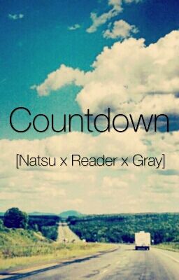 Countdown [Natsu x Reader x Gray]