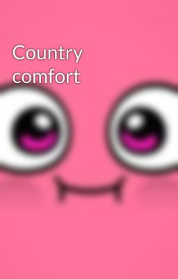 Country comfort