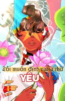 [Countryhumans]{AllxVietnam}|Tôi muốn định nghĩa chữ 