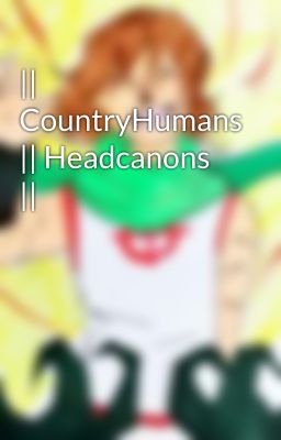 || CountryHumans || Headcanons ||