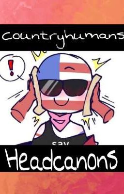 <~Countryhumans headcanons~>