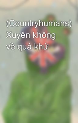 (Countryhumans) Xuyên không về quá khứ