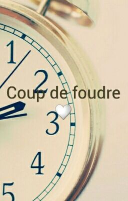 COUP DE FOUDRE♡♡♡♡