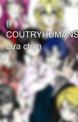 ( COUTRYHUMANS) Lựa chọn 