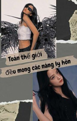 [Cover - Jensoo] Toàn Thế Giới Đều Mong Các Nàng Ly Hôn