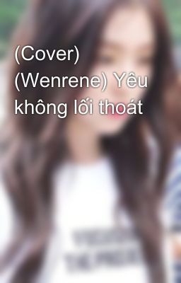 (Cover) (Wenrene) Yêu không lối thoát