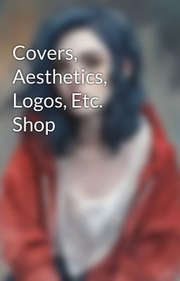 Covers, Aesthetics, Logos, Etc. Shop