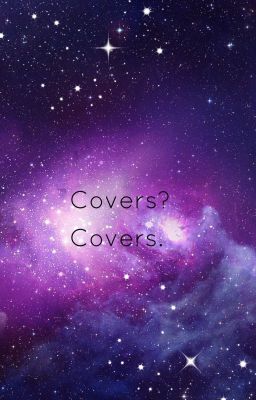 Covers? Covers.