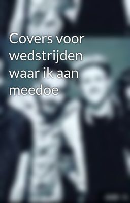 Covers voor wedstrijden waar ik aan meedoe