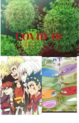 COVID-19 (versión Beyblade Burst Y TMNT 2012)   [Finalizado✔️] 