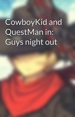 CowboyKid and QuestMan in: Guys night out