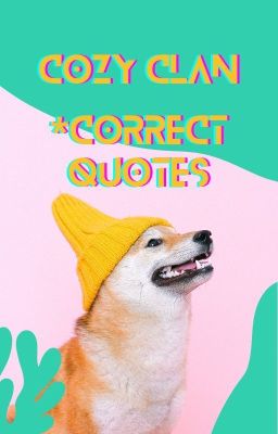 Cozy Clan Correct Quotes