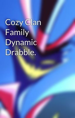 Cozy Clan Family Dynamic Drabble.