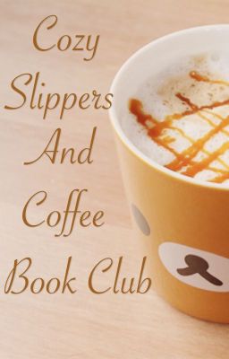 Cozy Slippers and Coffee Book Club CLOSED