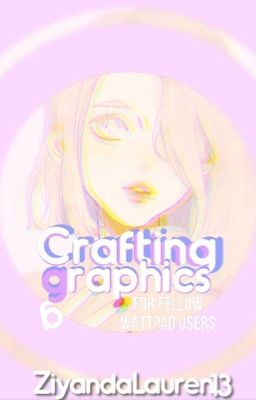 Crafting Graphics (for Fellow Wattpad Users)