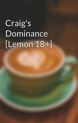 Craig's Dominance [Lemon 18+]