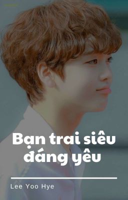 [CRAVITY] [FANFICTION GIRL / HYUNG JOON] Bạn trai siêu đáng yêu