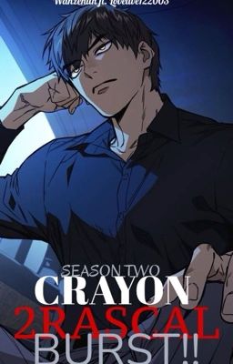 CRAYON : 2RASCAL BURST!