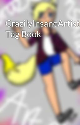 CrazilyInsaneArtist's Tag Book