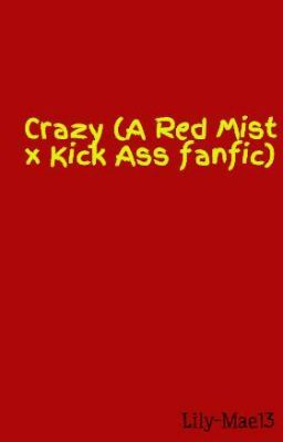 Crazy (A Red Mist x Kick Ass fanfic)