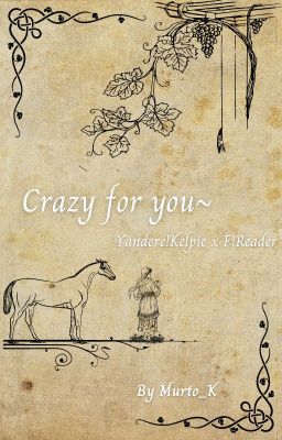 Crazy for you~(Yandere!Kelpie x F!Reader)