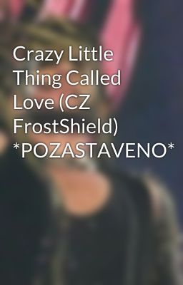 Crazy Little Thing Called Love (CZ FrostShield) *POZASTAVENO*